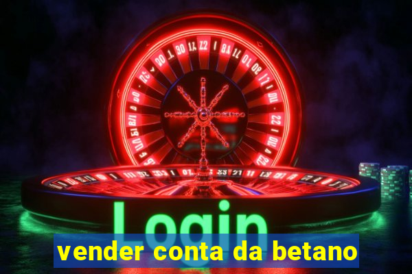 vender conta da betano